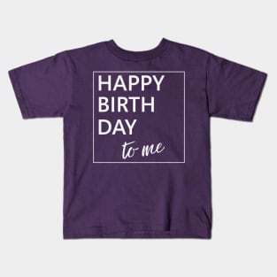 Happy Birthday to Me Kids T-Shirt